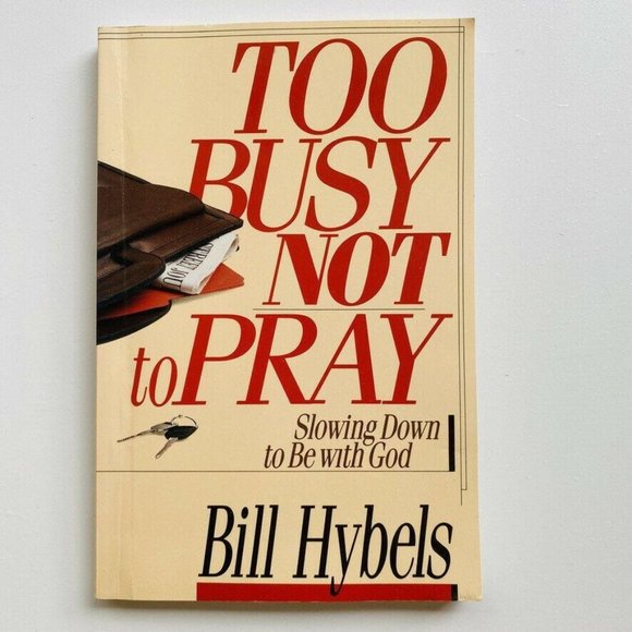 Other - Too Busy Not to Pray: Slowing Down to be with God